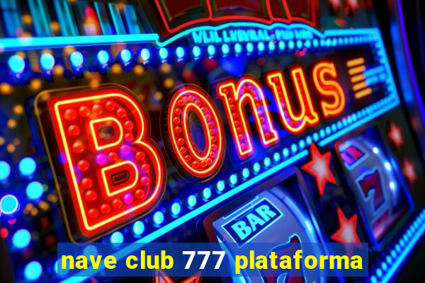 nave club 777 plataforma